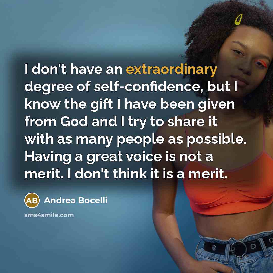 “I don't have an extraordinary degree of self-confidence, but I…” quote by Andrea Bocelli