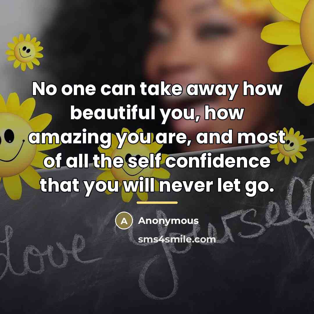 “No one can take away how beautiful you, how amazing…” quote by Anonymous