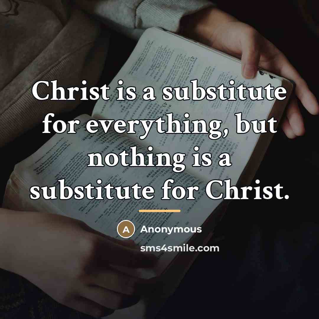 “Christ is a substitute for everything, but nothing is a…” quote by Anonymous