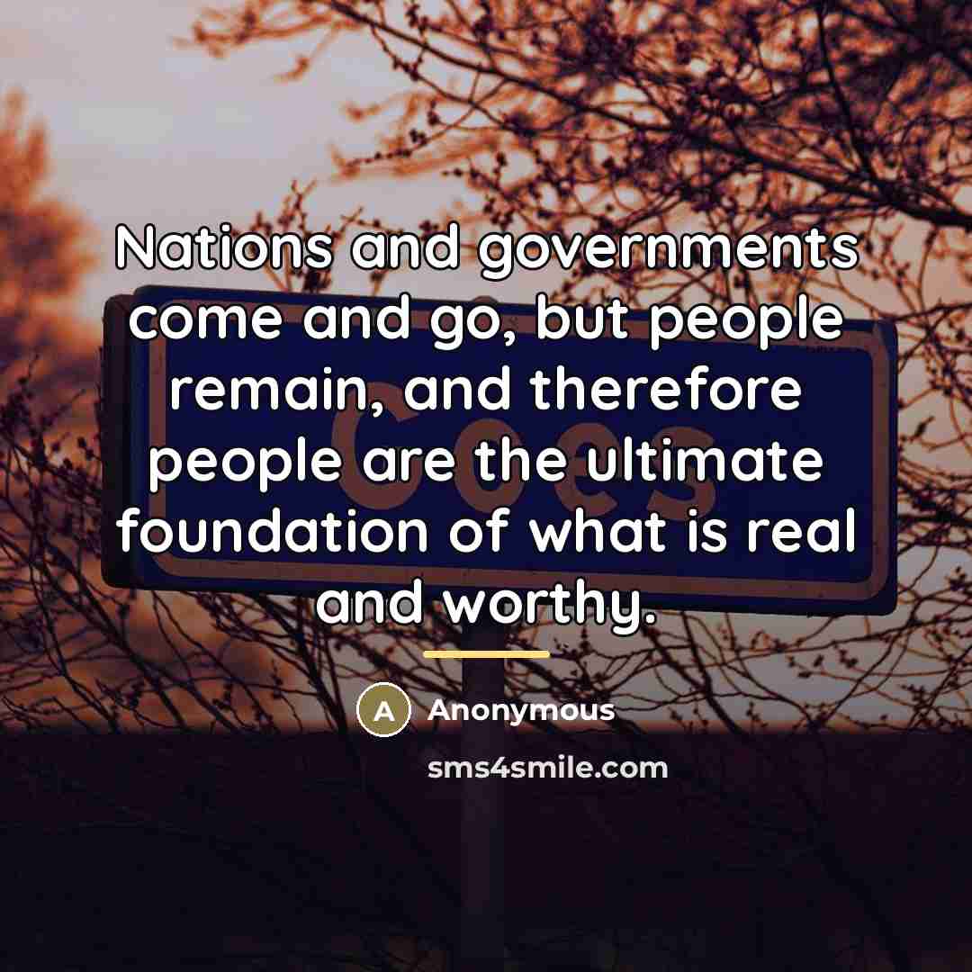 “Nations and governments come and go, but people remain, and…” quote by Anonymous