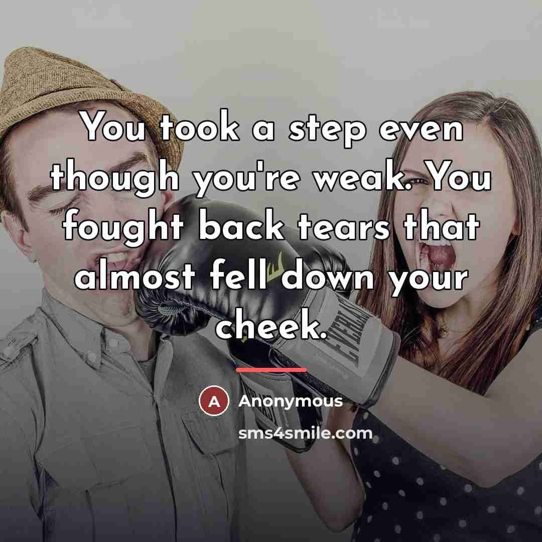 “You took a step even though you're weak. You fought…” quote by Anonymous
