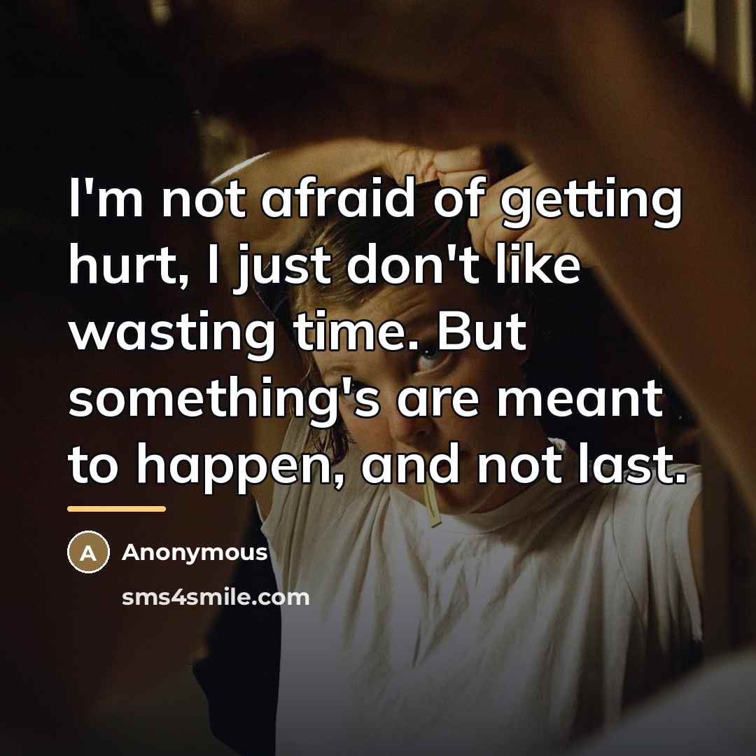 “I'm not afraid of getting hurt, I just don't like…” quote by Anonymous