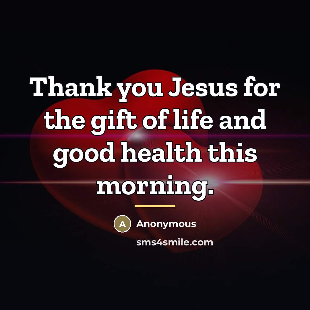 “Thank you Jesus for the gift of life and good…” quote by Anonymous