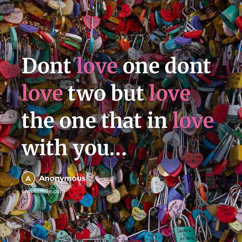 “Dont love one dont love two but love the one…” quote by Anonymous
