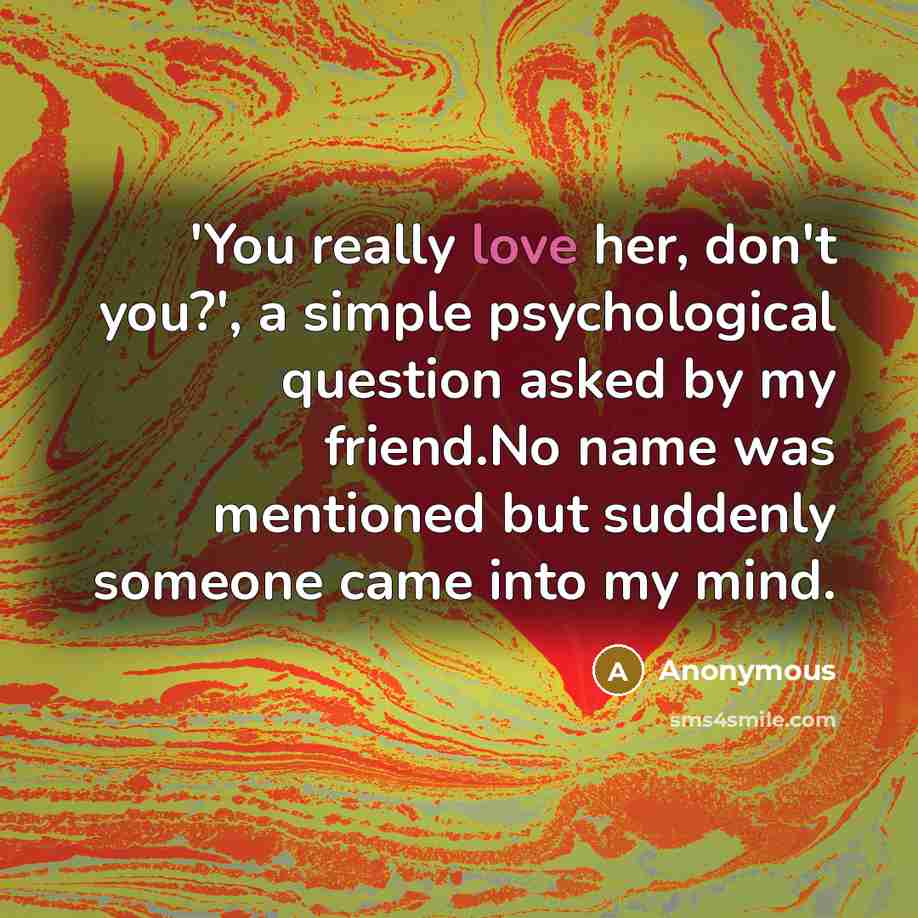 “'You really love her, don't you?', a simple psychological question…” quote by Anonymous