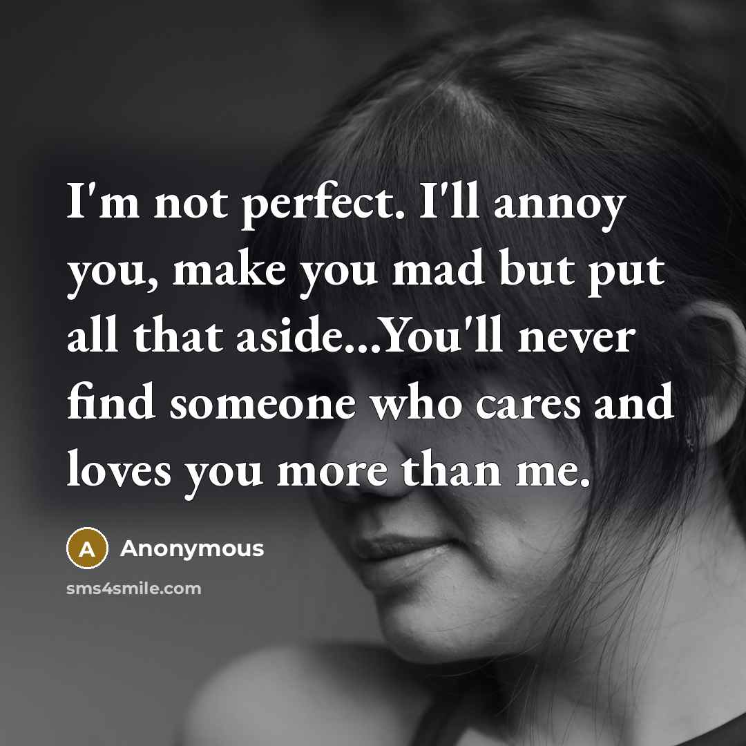“I'm not perfect. I'll annoy you, make you mad but…” quote by Anonymous