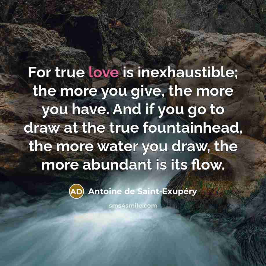 “For true love is inexhaustible; the more you give, the…” quote by Antoine de Saint-Exupery