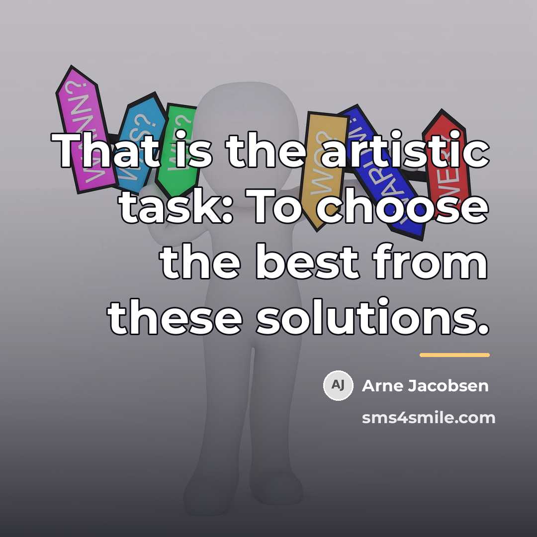 “That is the artistic task: To choose the best from…” quote by Arne Jacobsen