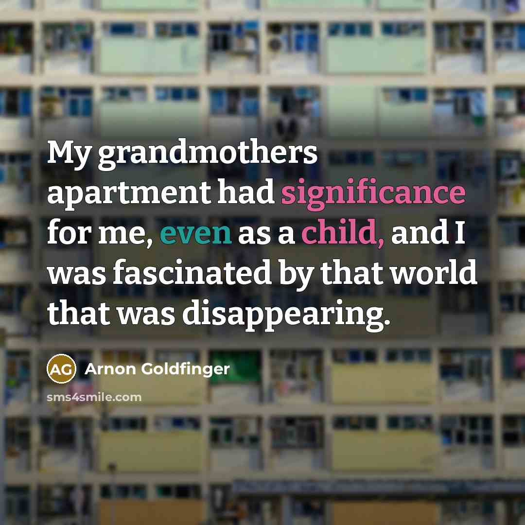 “My grandmothers apartment had significance for me, even as a…” quote by Arnon Goldfinger