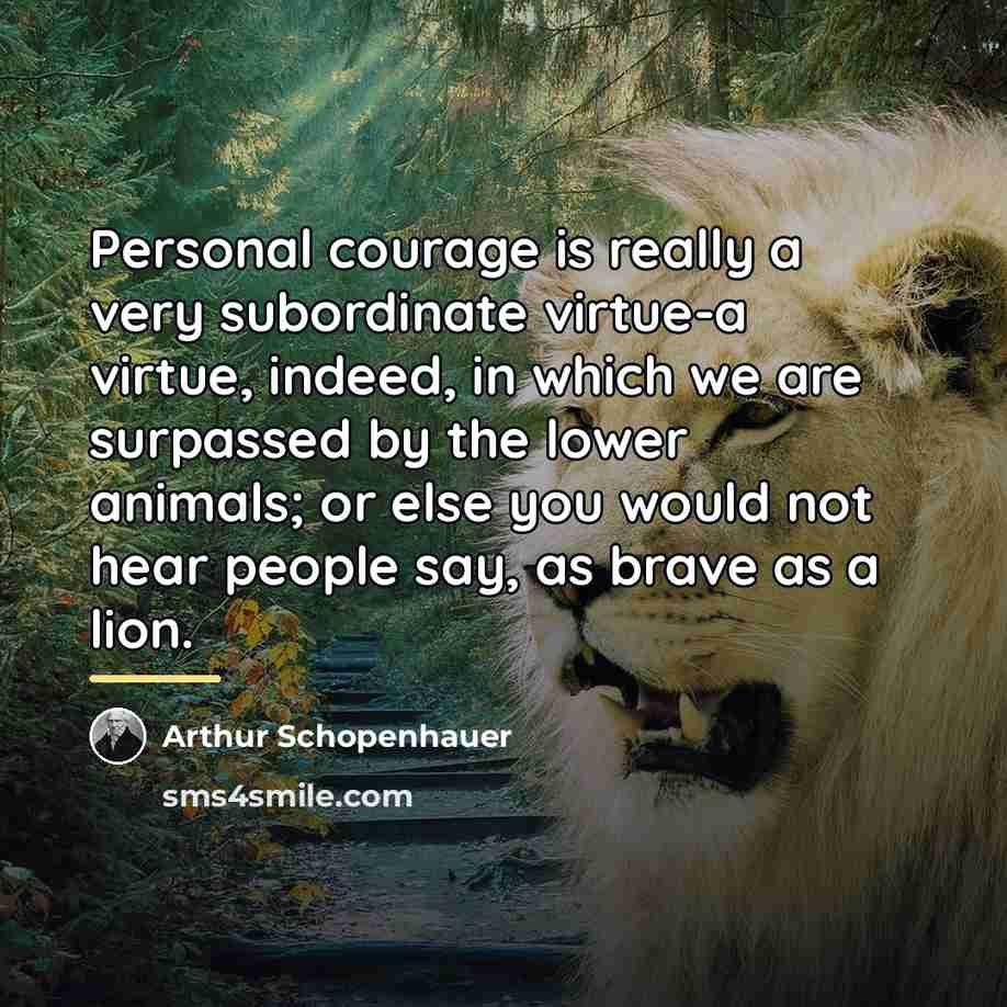 “Personal courage is really a very subordinate virtue-a virtue, indeed,…” quote by Arthur Schopenhauer