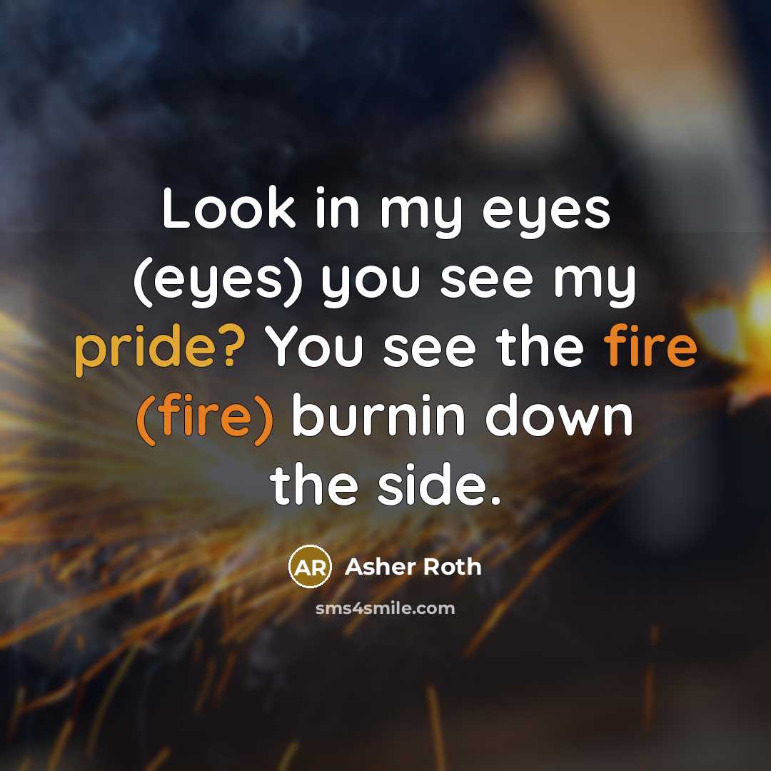 “Look in my eyes (eyes) you see my pride? You…” quote by Asher Roth