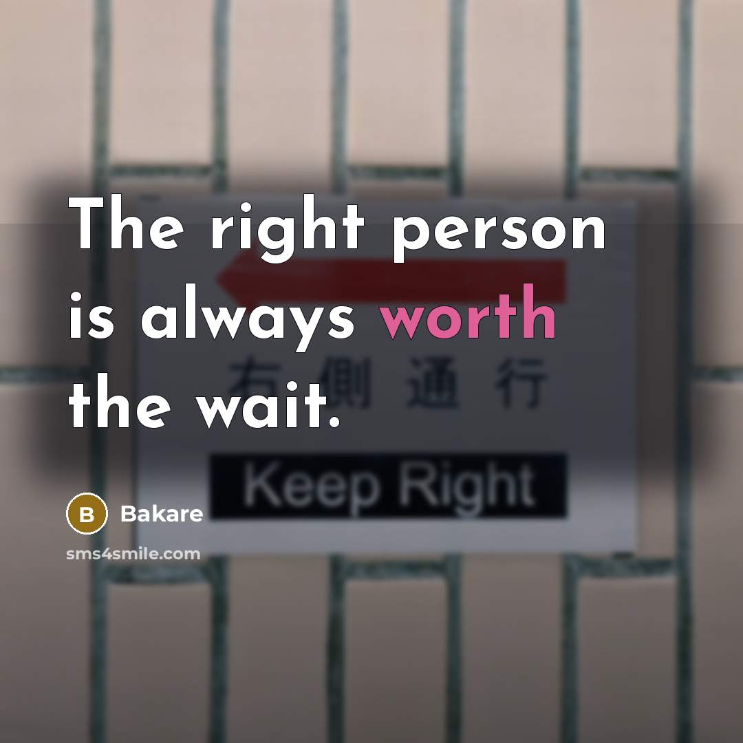 “The right person is always worth the wait.…” quote by Bakare
