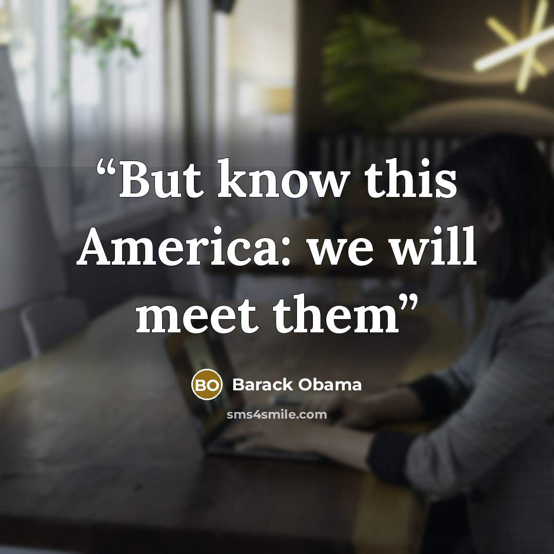 “But know this America: we will meet them” quote by Barack Obama