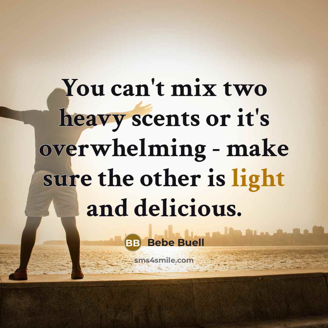 “You can't mix two heavy scents or it's overwhelming -…” quote by Bebe Buell
