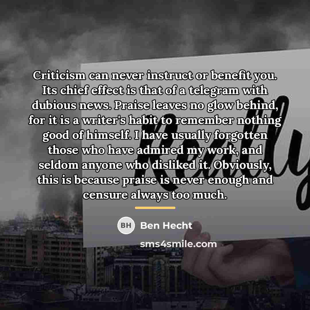 “Criticism can never instruct or benefit you. Its chief effect…” quote by Ben Hecht