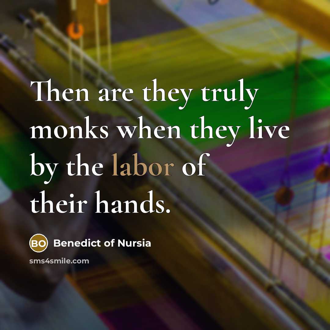 “Then are they truly monks when they live by the…” quote by Benedict of Nursia