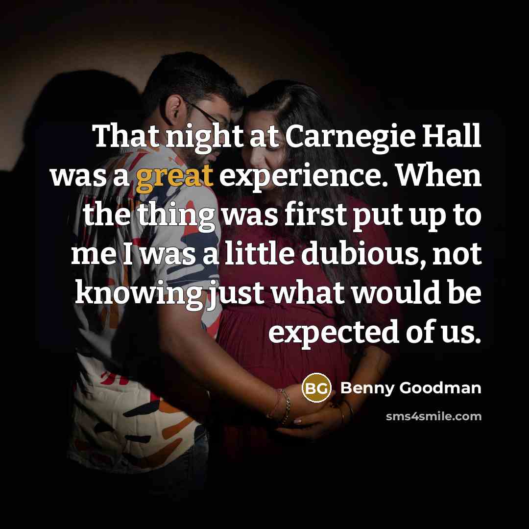 “That night at Carnegie Hall was a great experience. When…” quote by Benny Goodman
