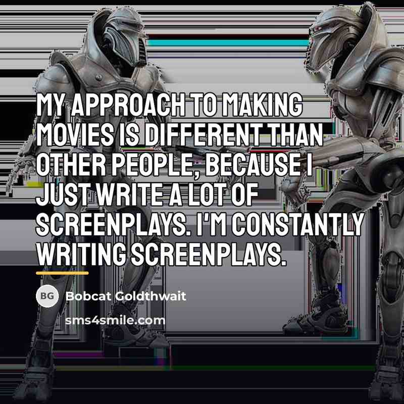 “My approach to making movies is different than other people,…” quote by Bobcat Goldthwait