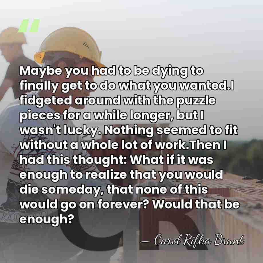 Maybe you had to be dying to finally get to do what&hellip; - Carol Rifka Brunt