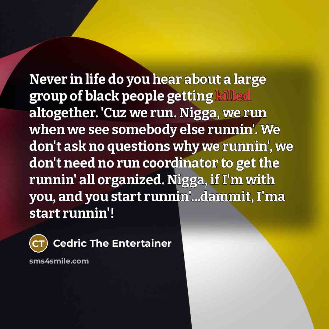“Never in life do you hear about a large group…” quote by Cedric The Entertainer