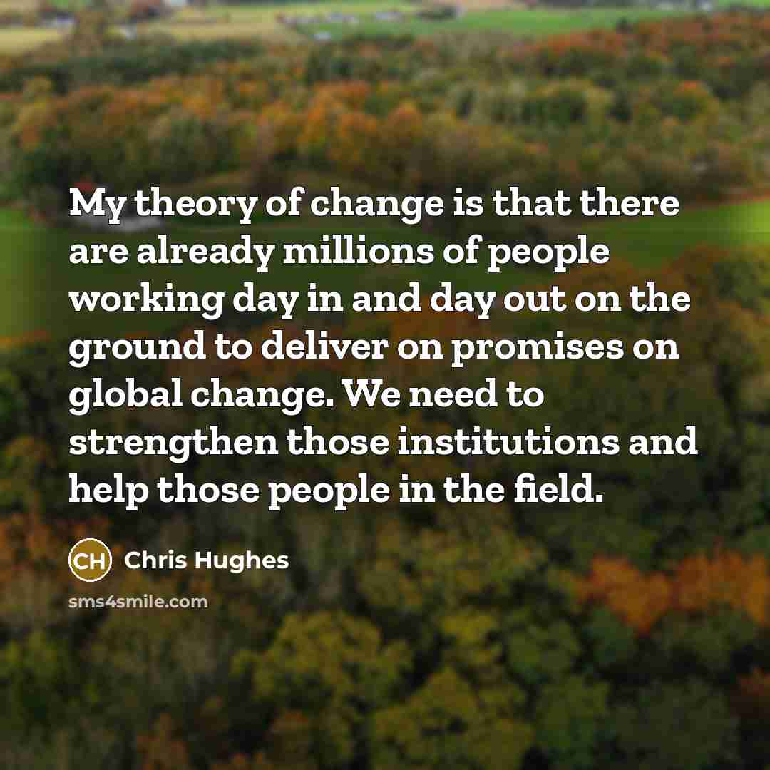 “My theory of change is that there are already millions…” quote by Chris Hughes