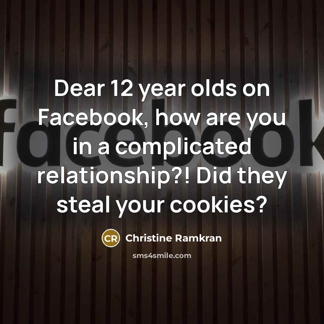 “Dear 12 year olds on Facebook, how are you in…” quote by Christine Ramkran