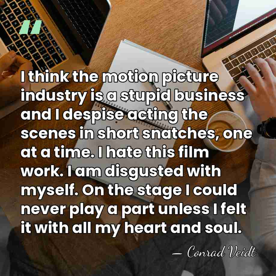 I think the motion picture industry is a stupid business and I&hellip; - Conrad Veidt