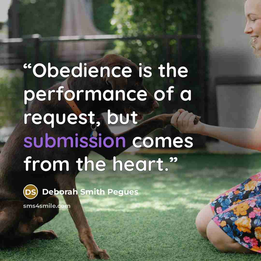 “Obedience is the performance of a request, but submission comes from the heart.” quote by Deborah Smith Pegues