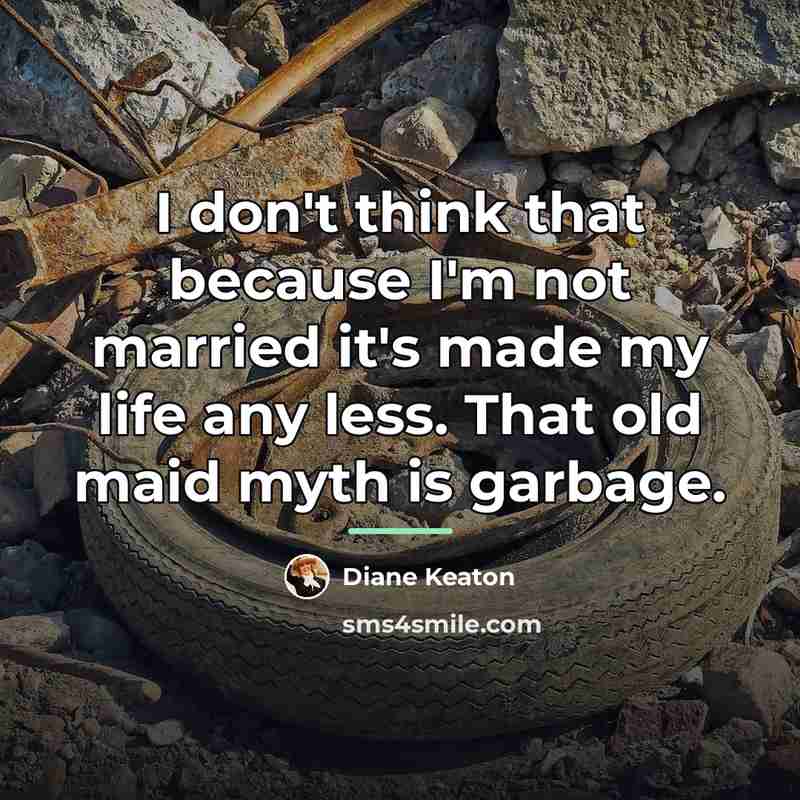 “I don't think that because I'm not married it's made…” quote by Diane Keaton