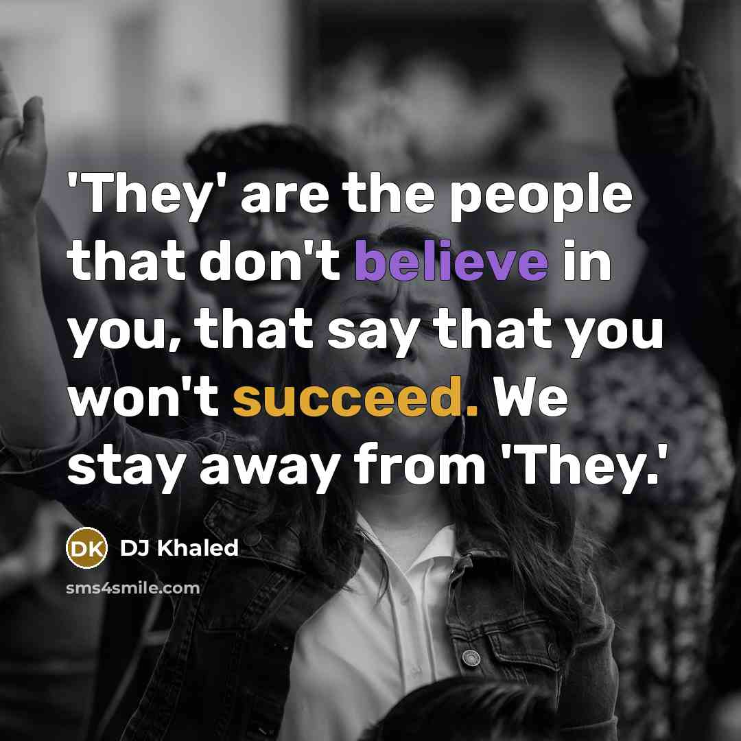 “'They' are the people that don't believe in you, that…” quote by DJ Khaled