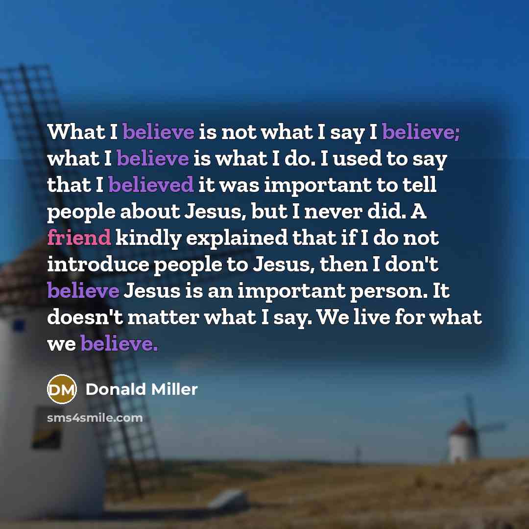 “What I believe is not what I say I believe;…” quote by Donald Miller
