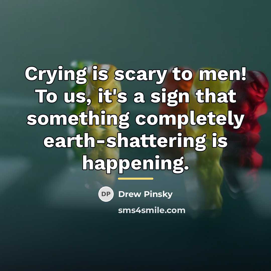 “Crying is scary to men! To us, it's a sign…” quote by Drew Pinsky