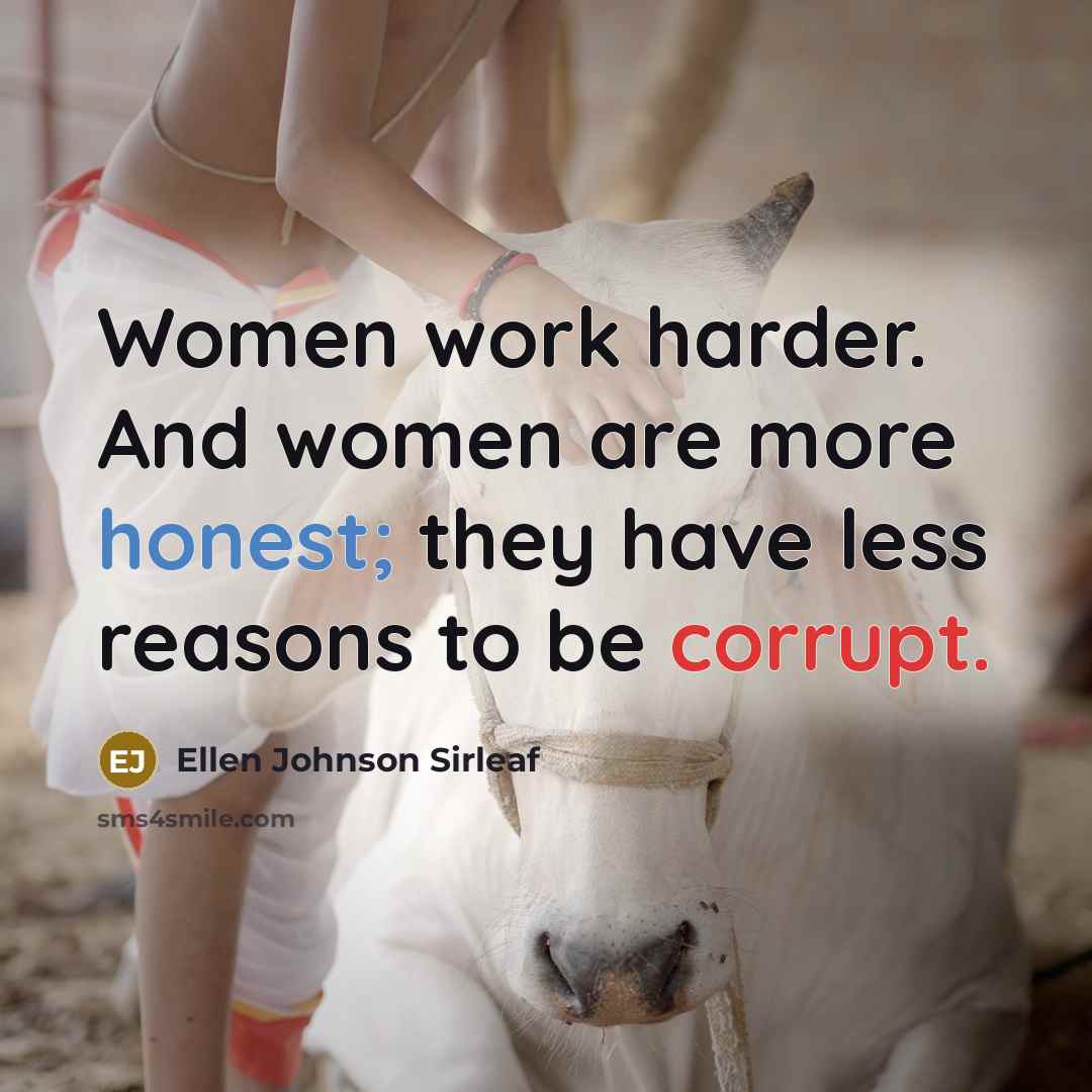 “Women work harder. And women are more honest; they have…” quote by Ellen Johnson Sirleaf
