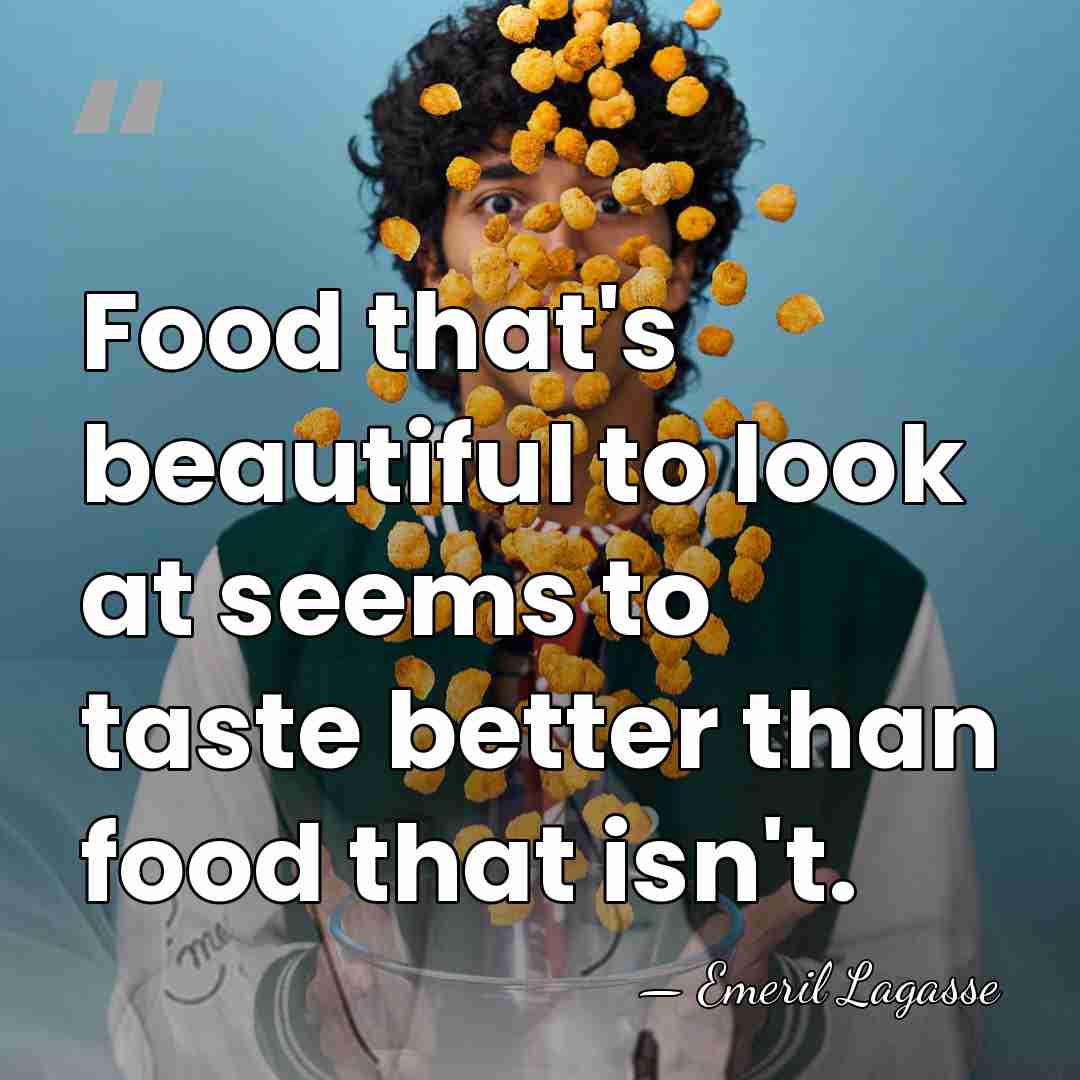 Food that's beautiful to look at seems to taste better than food&hellip; - Emeril Lagasse