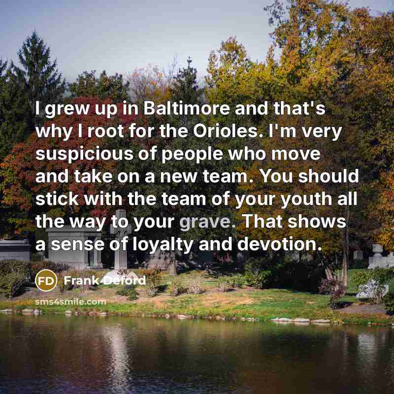 “I grew up in Baltimore and that's why I root…” quote by Frank Deford