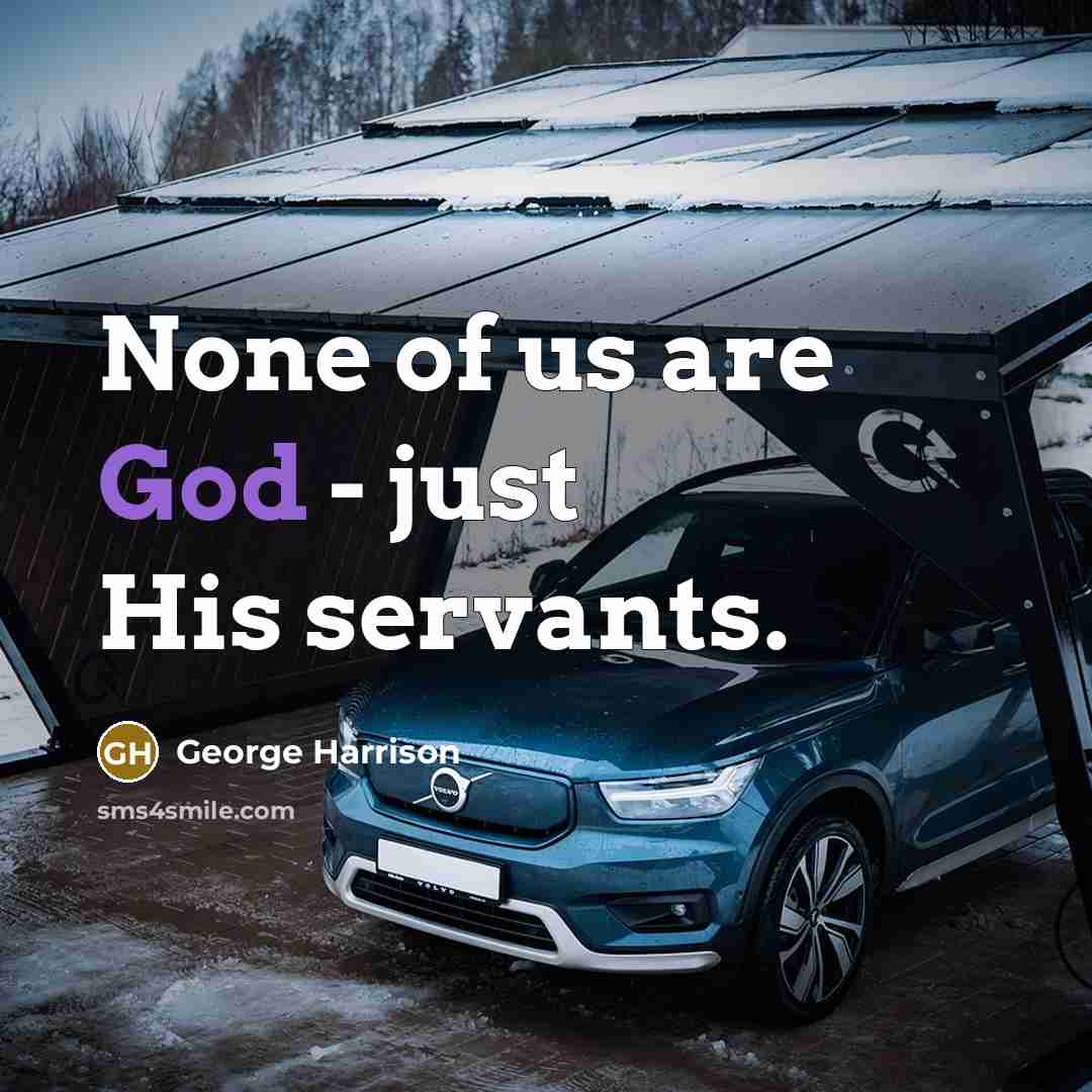 “None of us are God - just His servants.…” quote by George Harrison