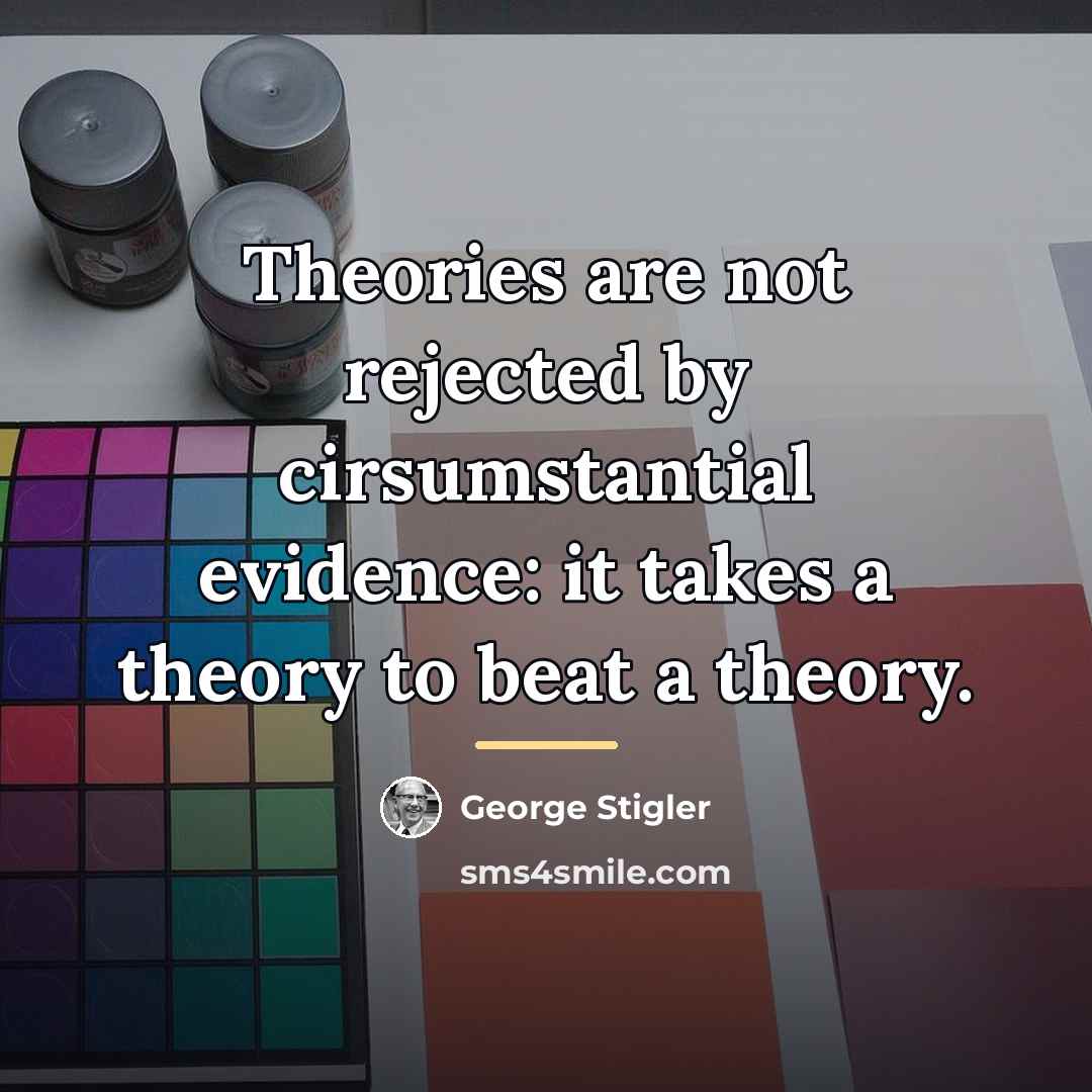 “Theories are not rejected by cirsumstantial evidence: it takes a…” quote by George Stigler