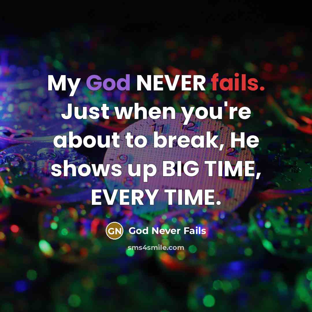 “My God NEVER fails. Just when you're about to break,…” quote by God Never Fails