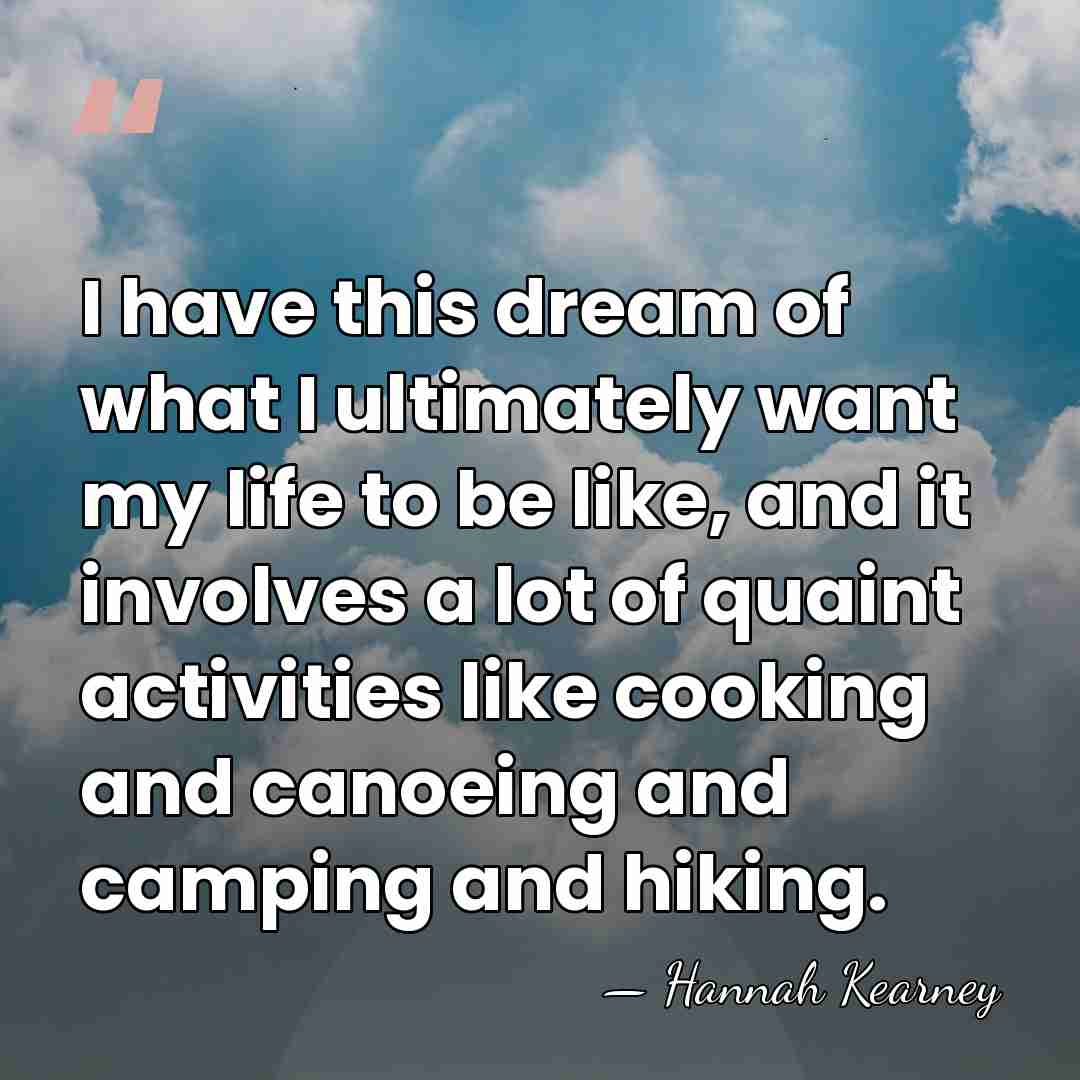 I have this dream of what I ultimately want my life to&hellip; - Hannah Kearney