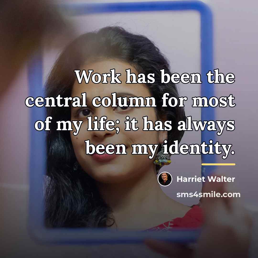 “Work has been the central column for most of my…” quote by Harriet Walter