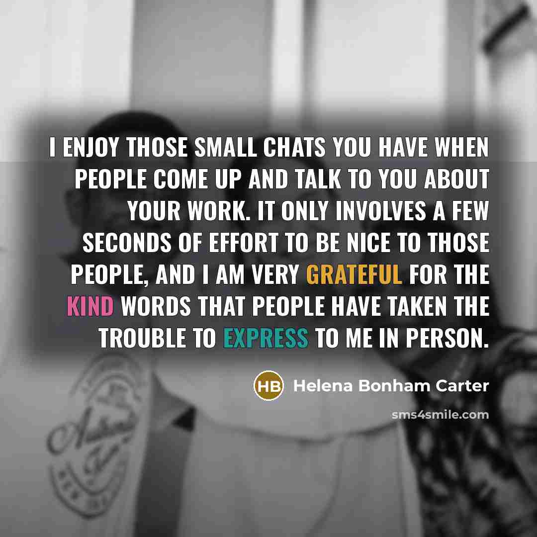 “I enjoy those small chats you have when people come…” quote by Helena Bonham Carter