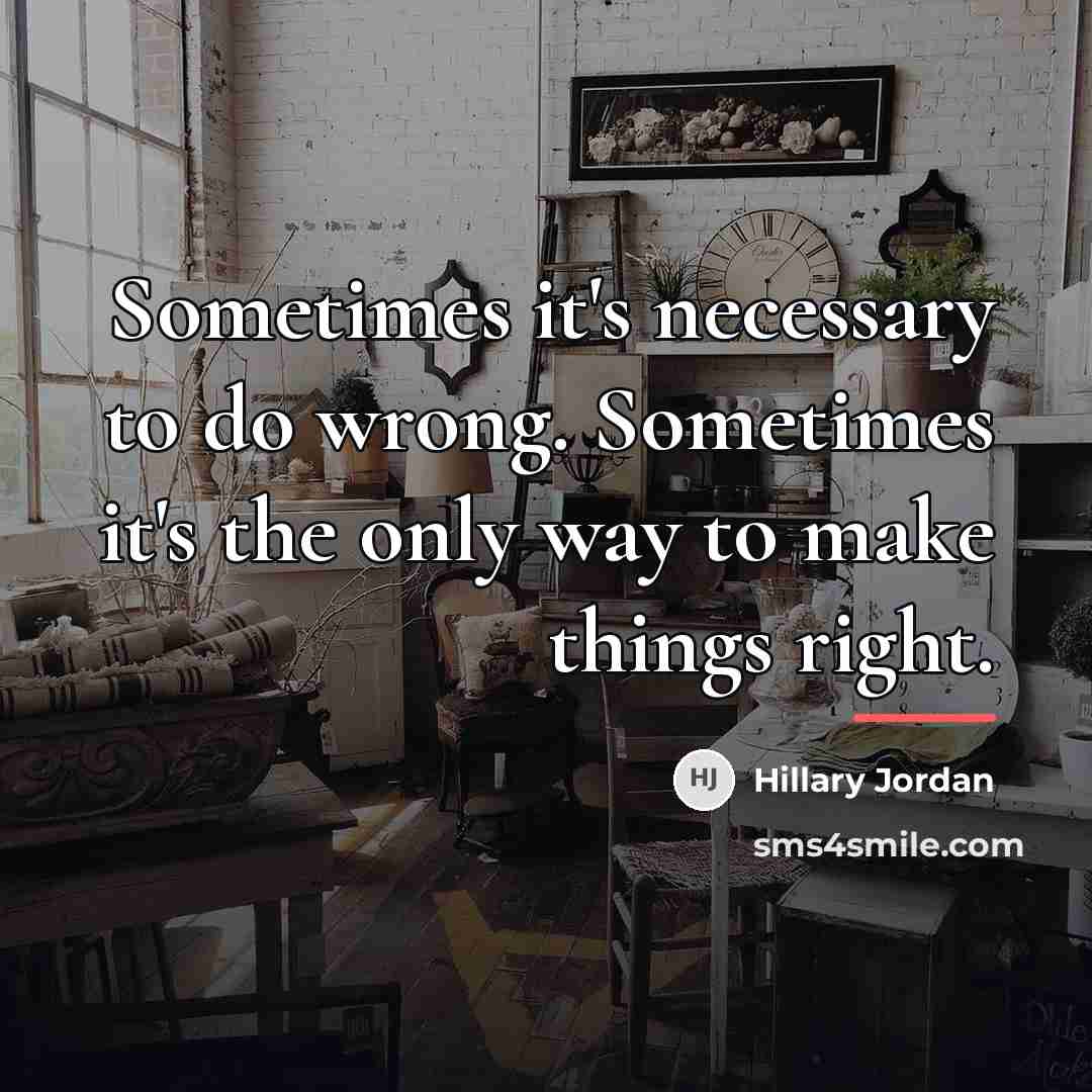 “Sometimes it's necessary to do wrong. Sometimes it's the only…” quote by Hillary Jordan