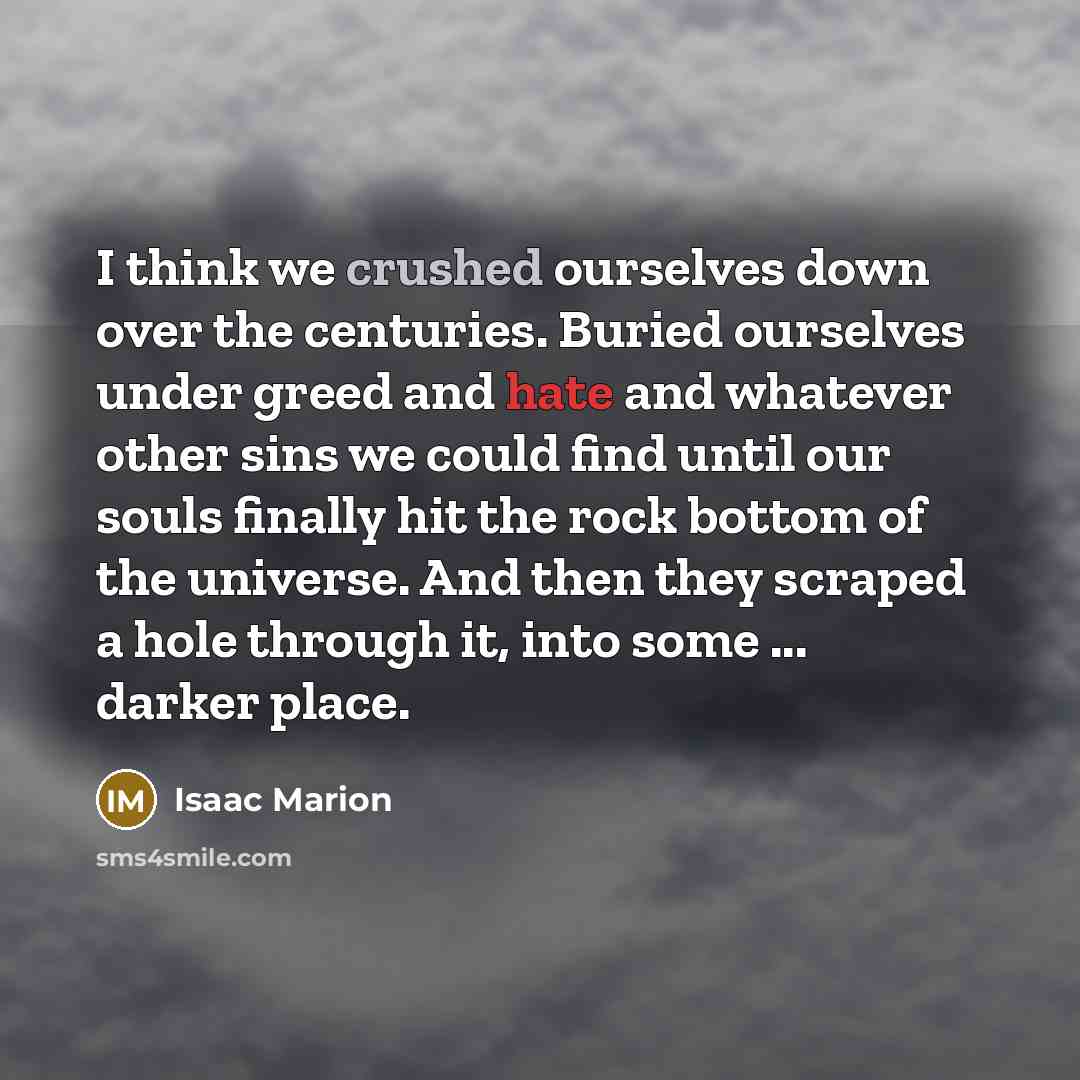 “I think we crushed ourselves down over the centuries. Buried…” quote by Isaac Marion