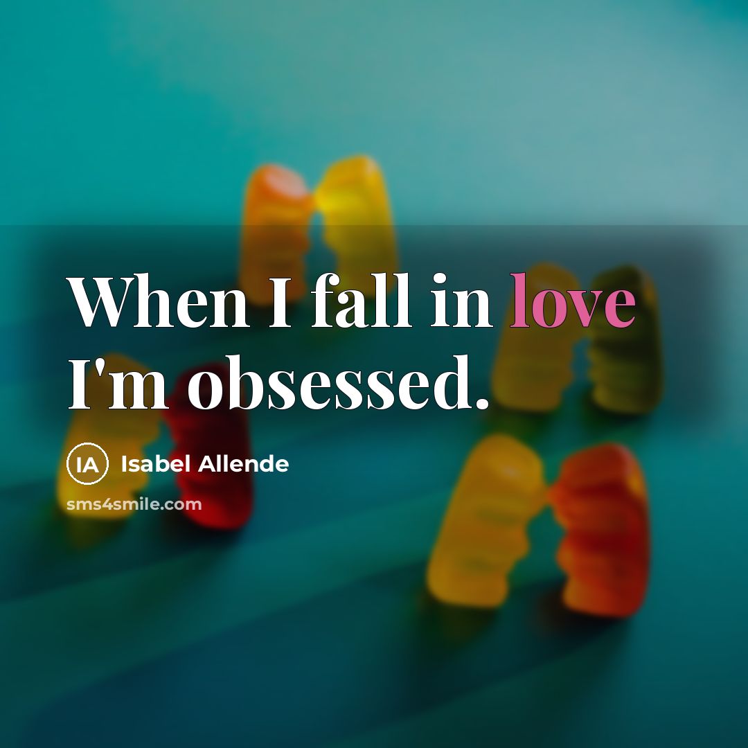 “When I fall in love I'm obsessed.…” quote by Isabel Allende