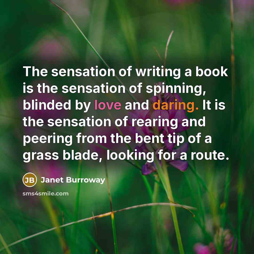 “The sensation of writing a book is the sensation of…” quote by Janet Burroway