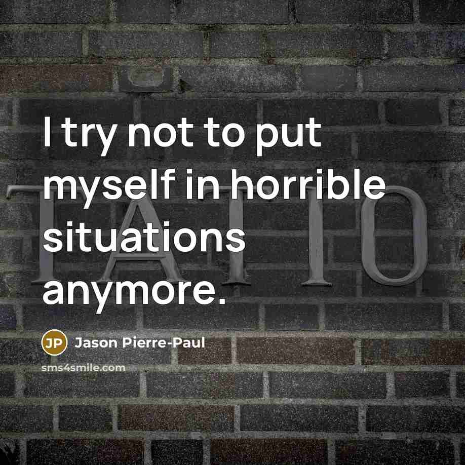 “I try not to put myself in horrible situations anymore.…” quote by Jason Pierre-Paul