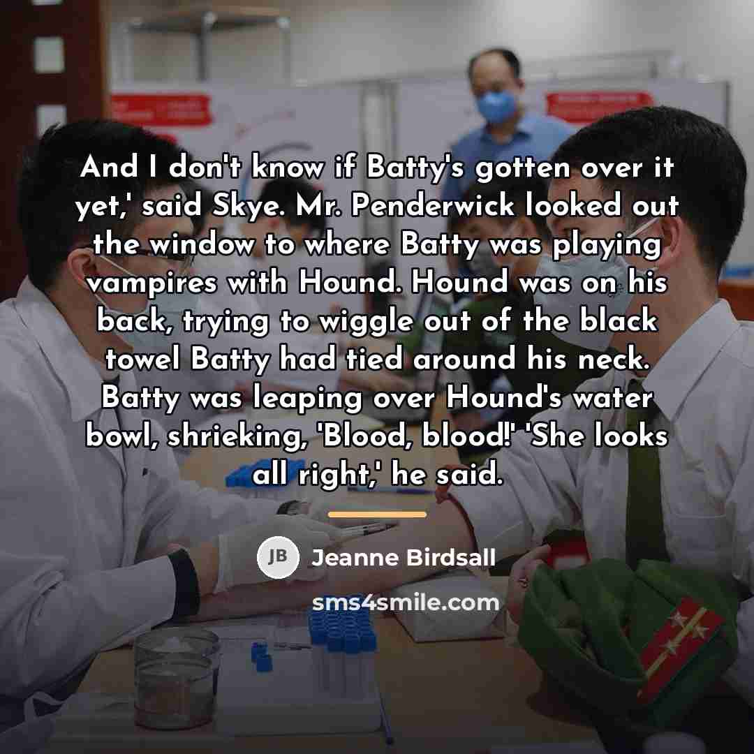 “And I don't know if Batty's gotten over it yet,'…” quote by Jeanne Birdsall