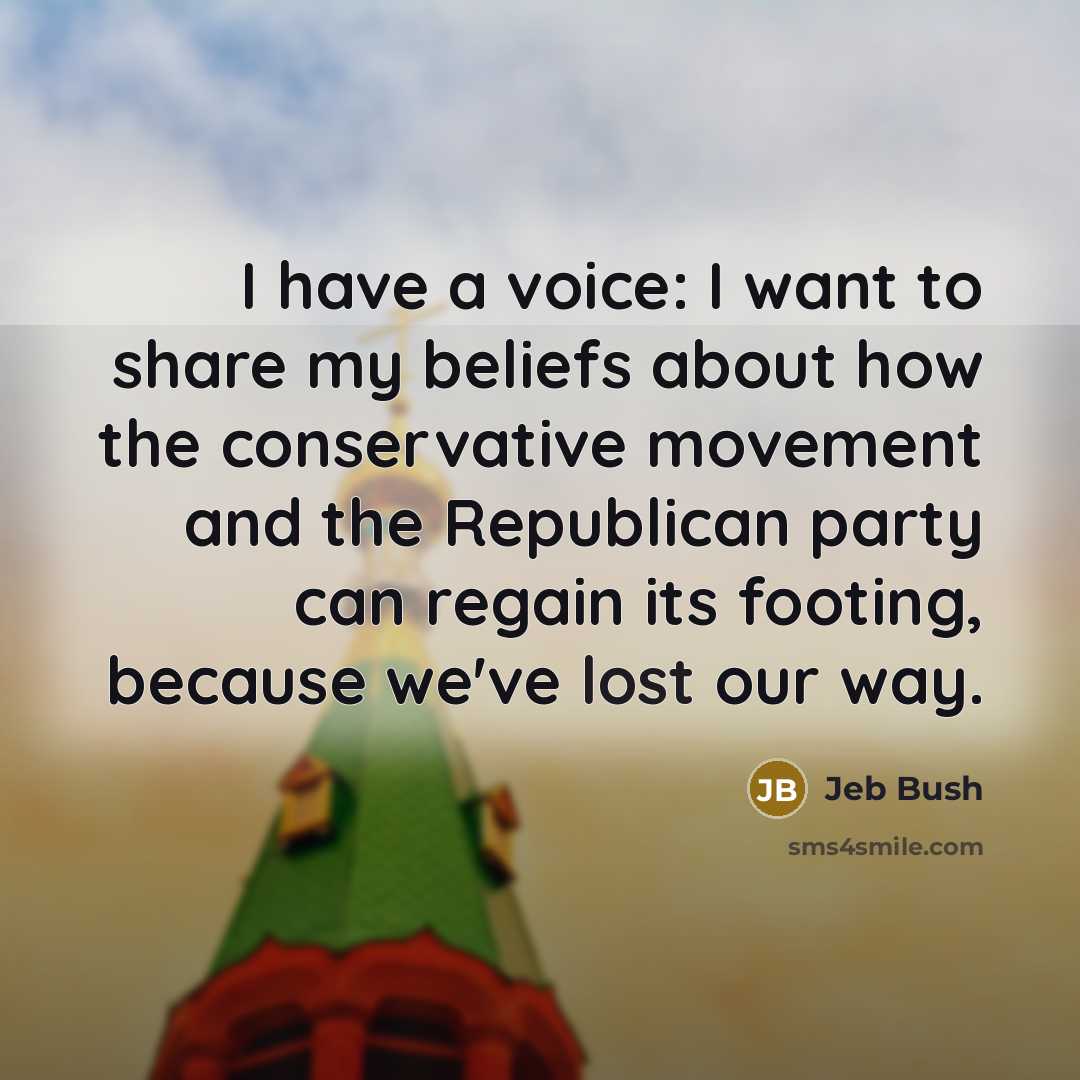 “I have a voice: I want to share my beliefs…” quote by Jeb Bush