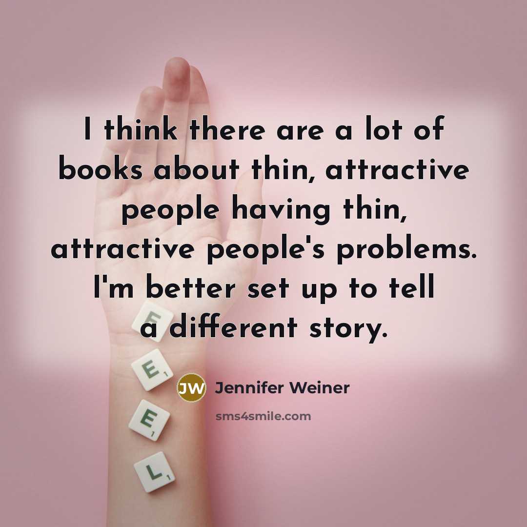 “I think there are a lot of books about thin,…” quote by Jennifer Weiner