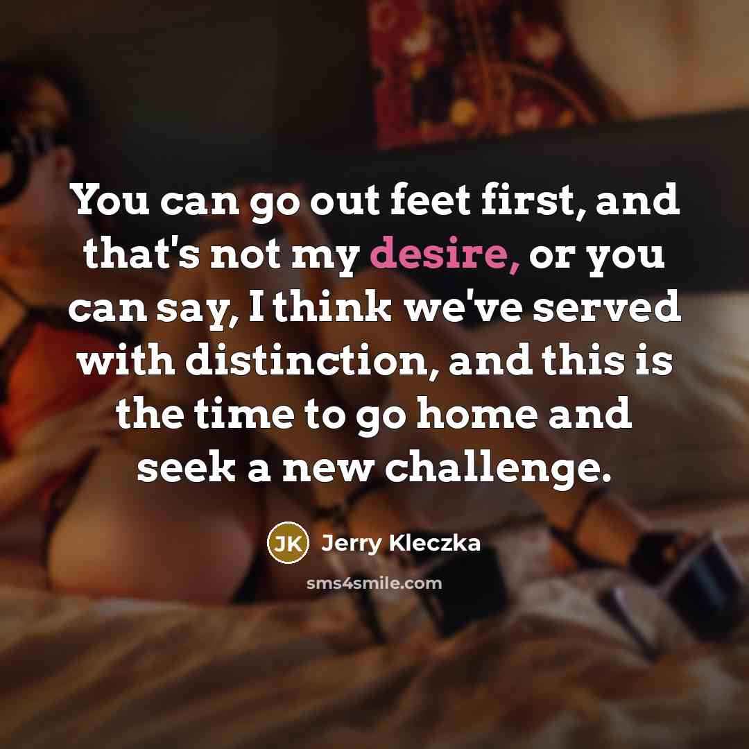 “You can go out feet first, and that's not my…” quote by Jerry Kleczka
